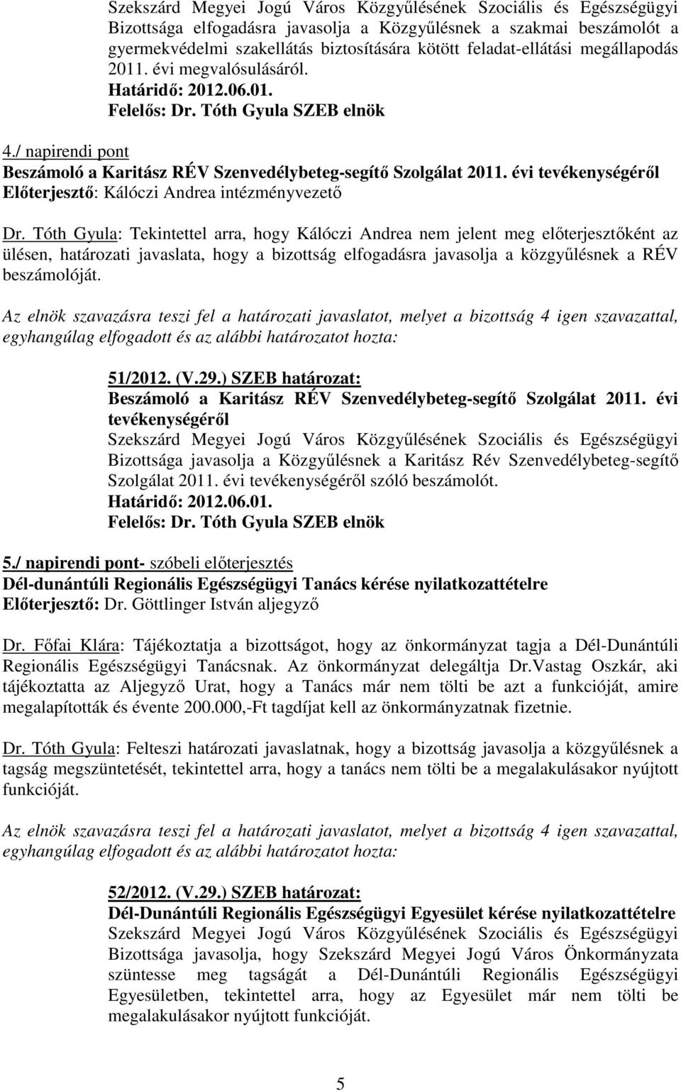 évi tevékenységérıl Elıterjesztı: Kálóczi Andrea intézményvezetı Dr.