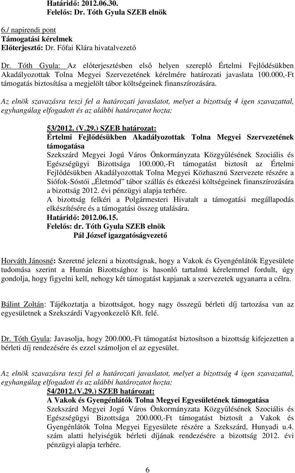 000,-Ft támogatás biztosítása a megjelölt tábor költségeinek finanszírozására. 53/2012. (V.29.
