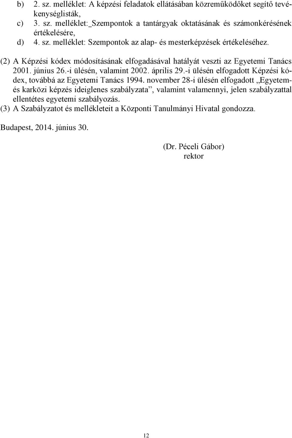 -i ülésén, valamint 2002. április 29.-i ülésén elfogadott Képzési kódex, továbbá az Egyetemi Tanács 1994.