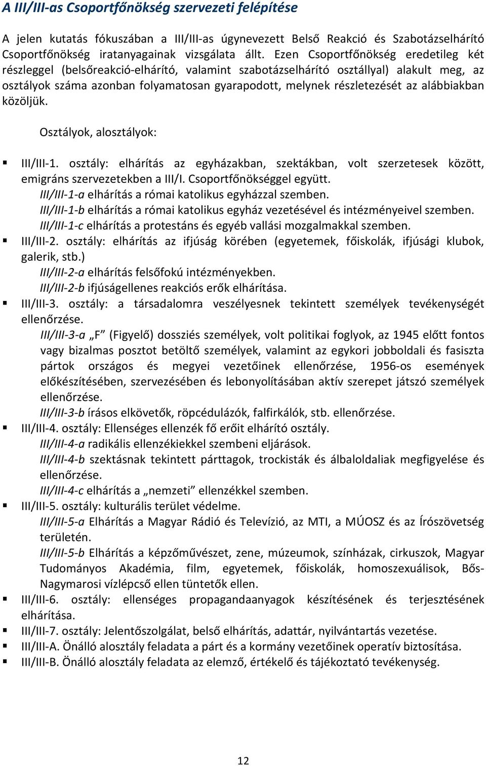 az alábbiakban közöljük. Osztályok, alosztályok: III/III-1. osztály: elhárítás az egyházakban, szektákban, volt szerzetesek között, emigráns szervezetekben a III/I. Csoportfőnökséggel együtt.