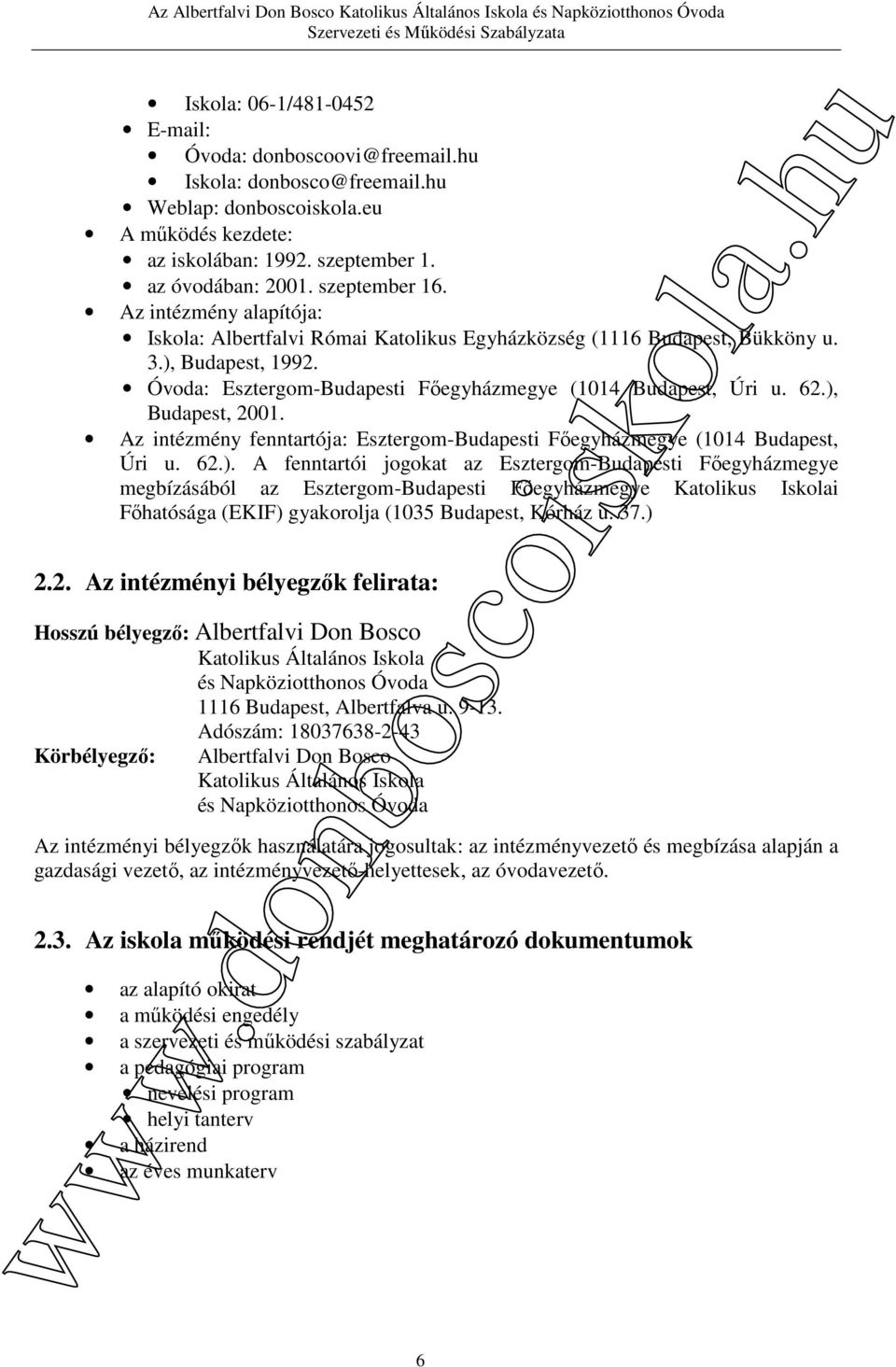 62.), Budapest, 2001. Az intézmény fenntartója: Esztergom-Budapesti Főegyházmegye (1014 Budapest, Úri u. 62.). A fenntartói jogokat az Esztergom-Budapesti Főegyházmegye megbízásából az Esztergom-Budapesti Főegyházmegye Katolikus Iskolai Főhatósága (EKIF) gyakorolja (1035 Budapest, Kórház u.