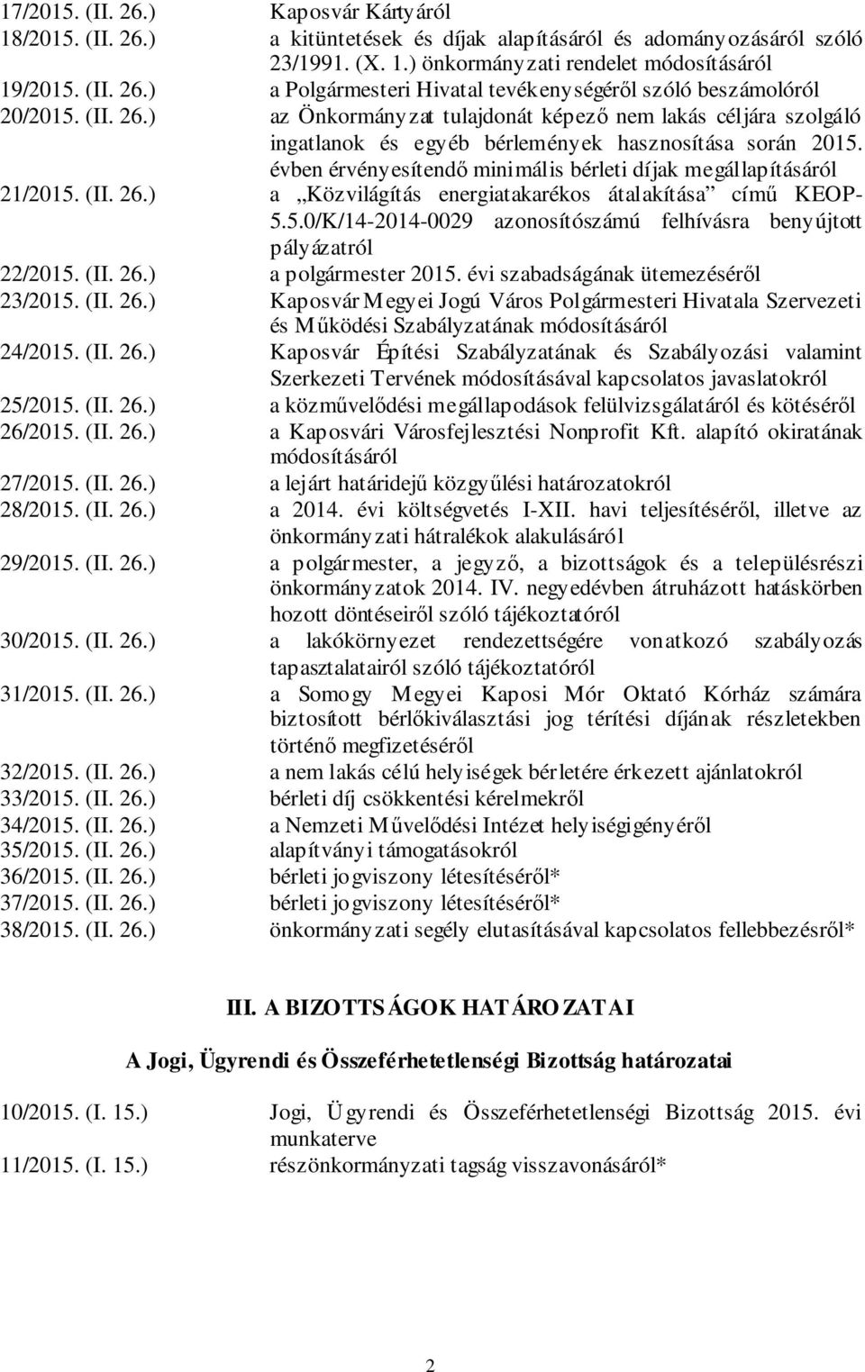 (II. 26.) a Közvilágítás energiatakarékos átalakítása című KEOP- 5.5.0/K/14-2014-0029 azonosítószámú felhívásra benyújtott pályázatról 22/2015. (II. 26.) a polgármester 2015.