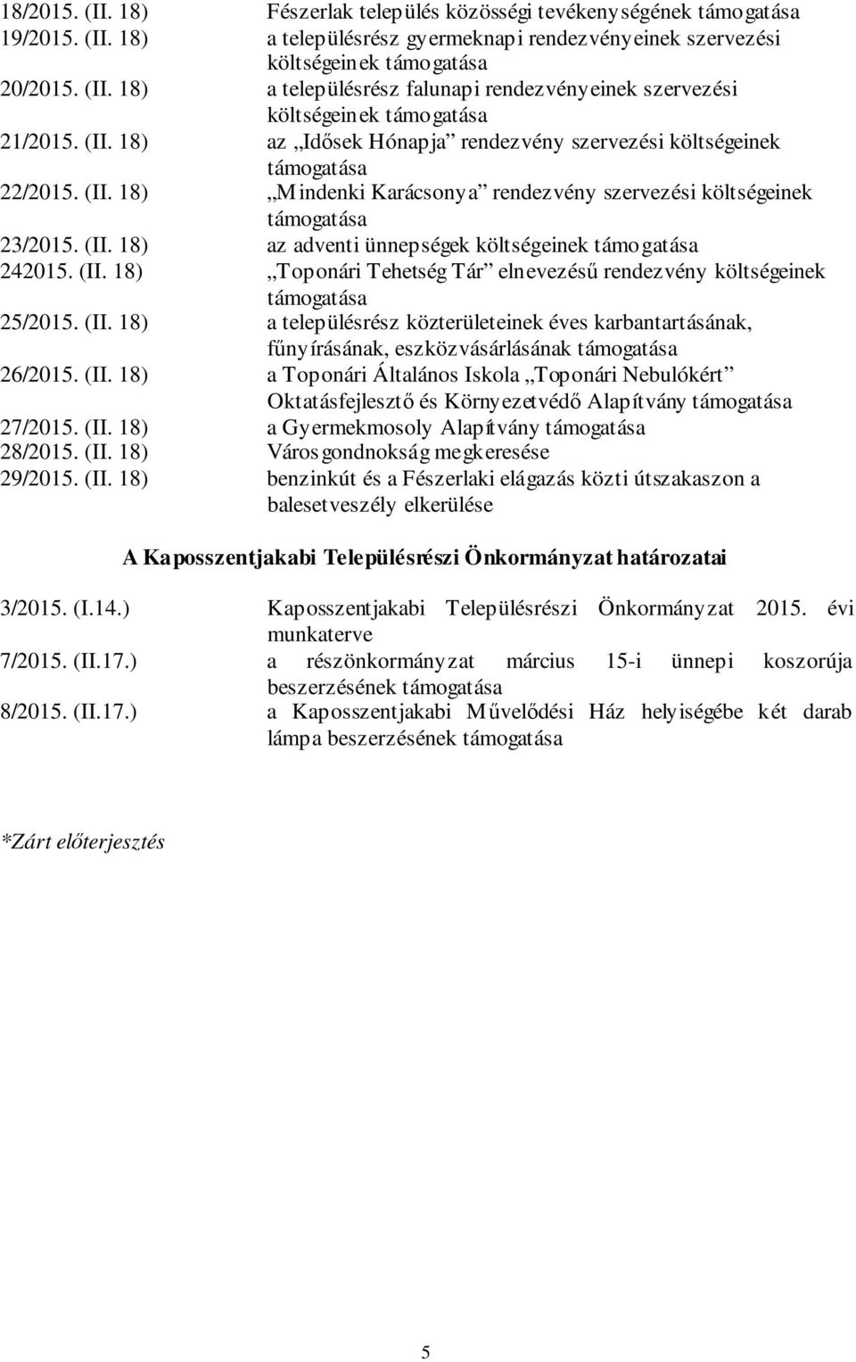 (II. 18) a településrész közterületeinek éves karbantartásának, fűnyírásának, eszközvásárlásának 26/2015. (II.