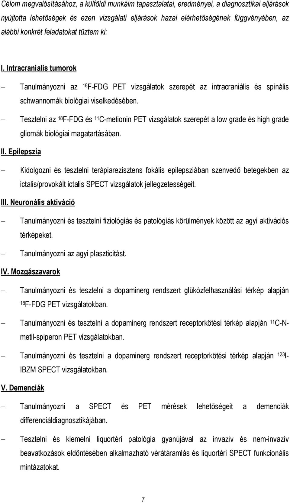 Tesztelni az 18 F-FDG és 11 C-metionin PET vizsgálatok szerepét a low grade és high grade gliomák biológiai magatartásában. II.