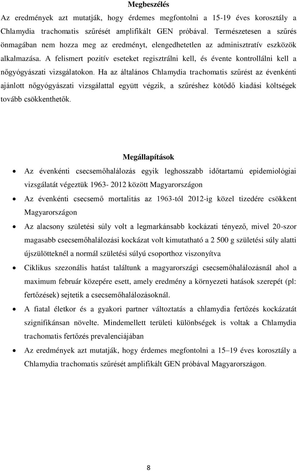 A felismert pozitív eseteket regisztrálni kell, és évente kontrollálni kell a nőgyógyászati vizsgálatokon.