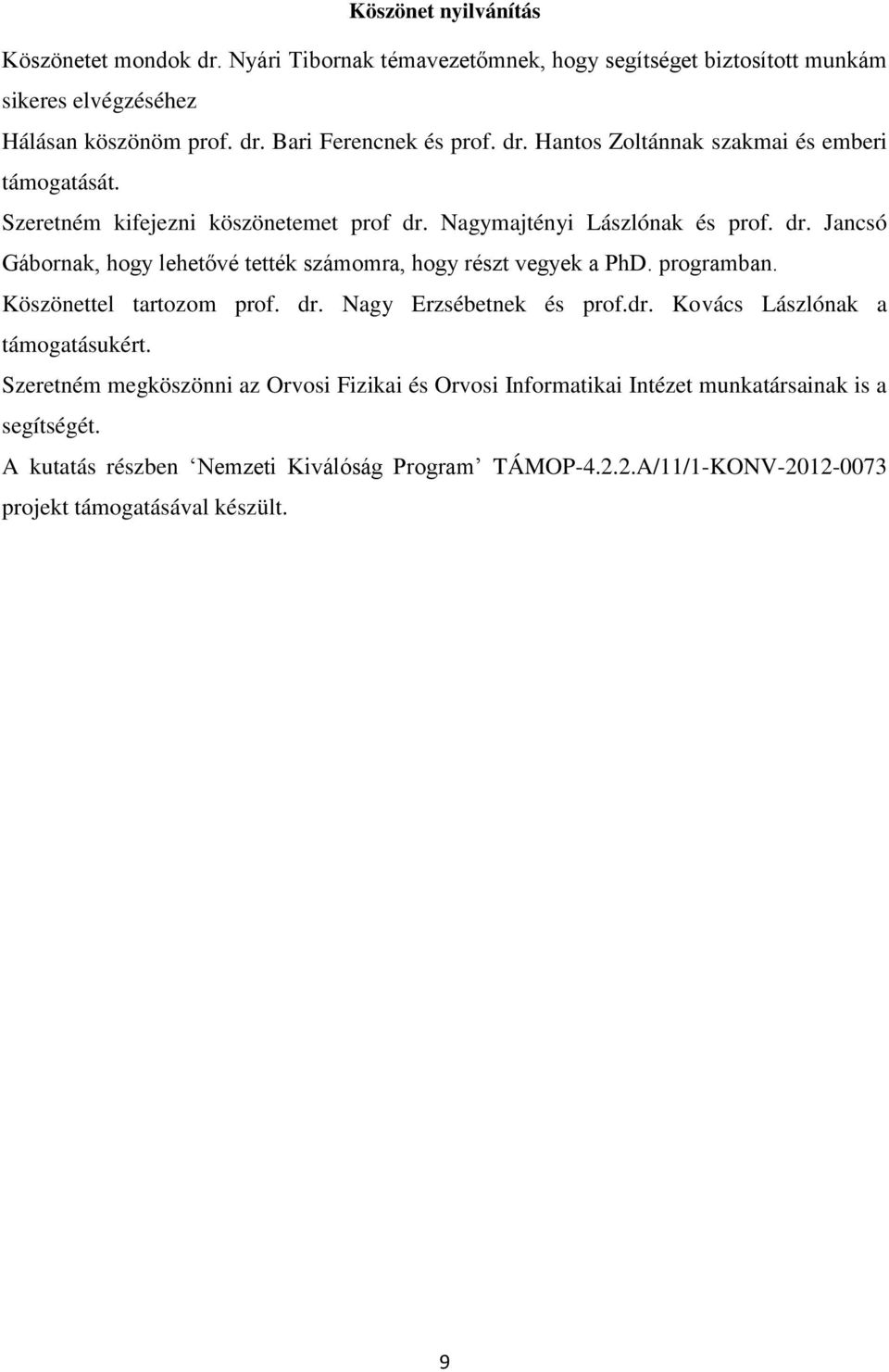 programban. Köszönettel tartozom prof. dr. Nagy Erzsébetnek és prof.dr. Kovács Lászlónak a támogatásukért.