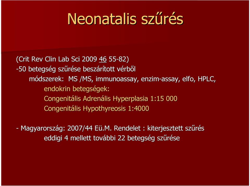 Congenitális Adrenális Hyperplasia 1:15 000 Congenitális Hypothyreosis 1:4000 - Magyarország: