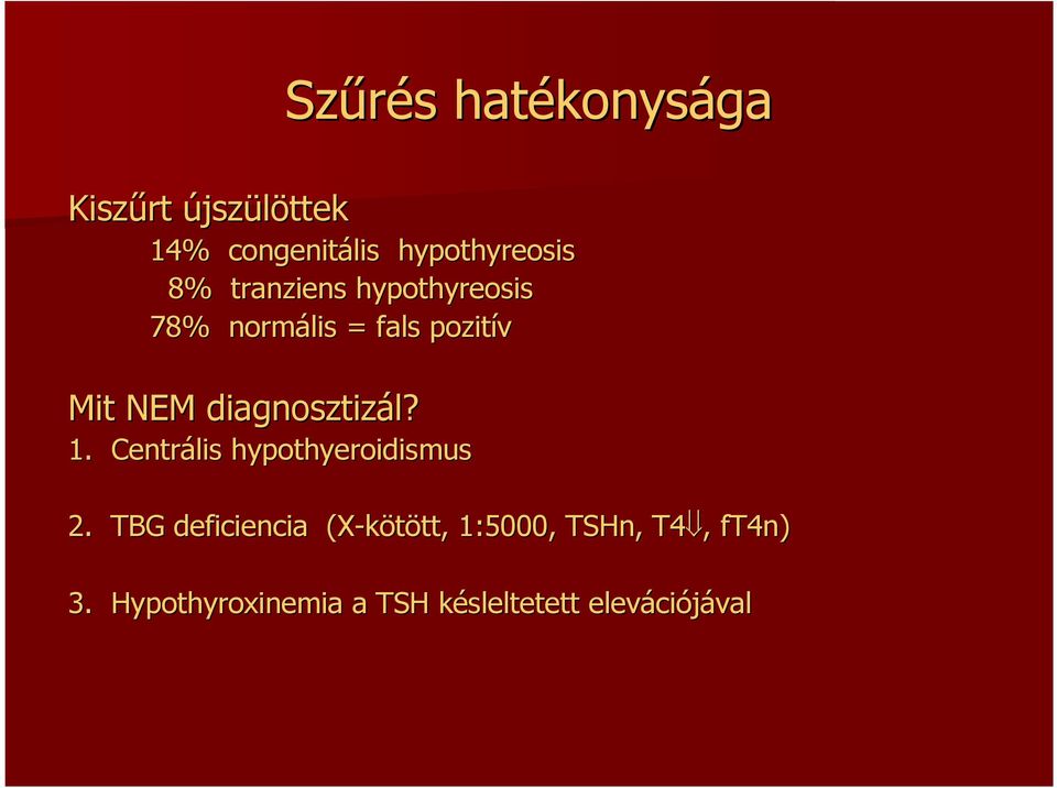 NEM diagnosztizál? 1. Centrális hypothyeroidismus 2.