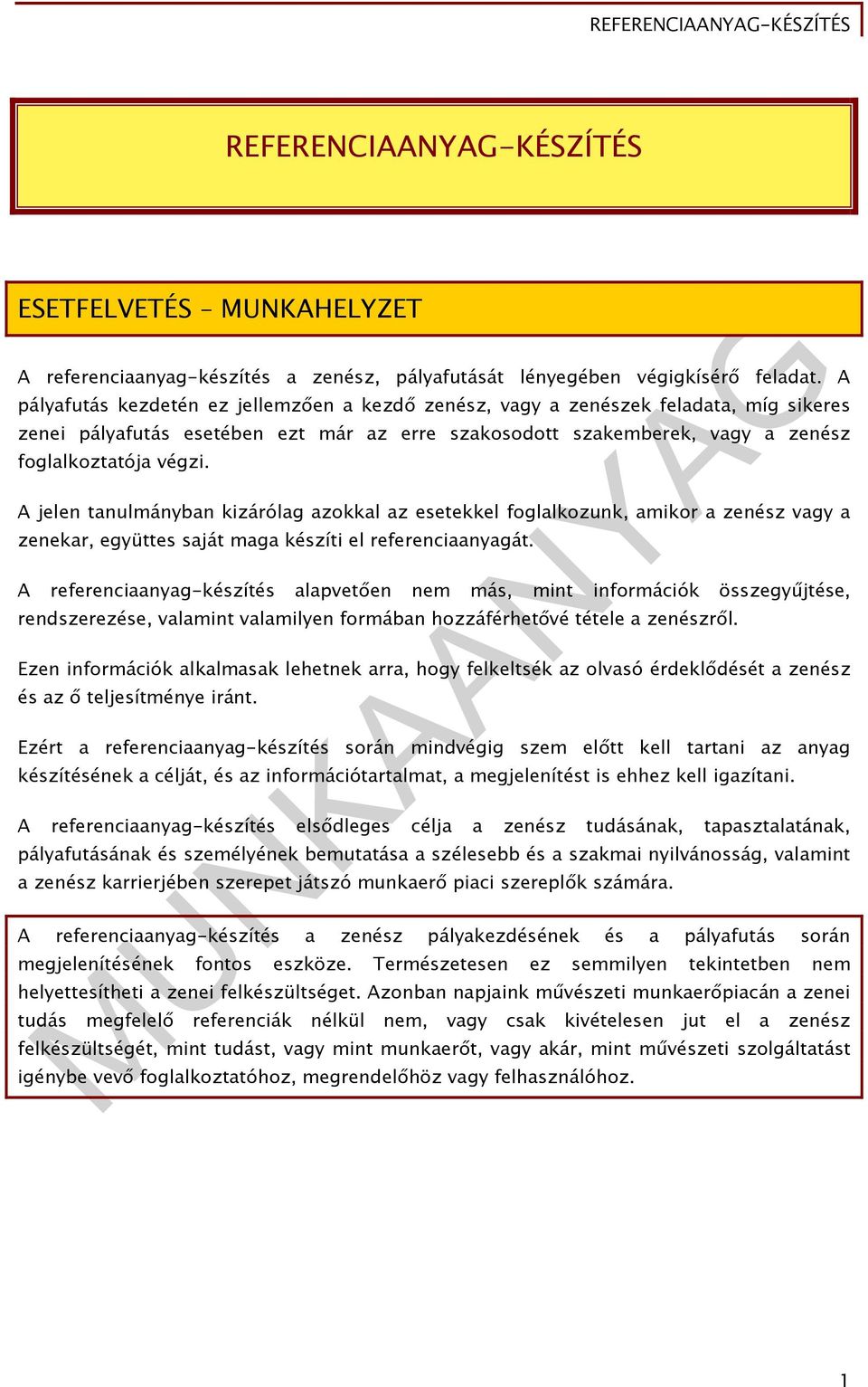 A jelen tanulmányban kizárólag azokkal az esetekkel foglalkozunk, amikor a zenész vagy a zenekar, együttes saját maga készíti el referenciaanyagát.