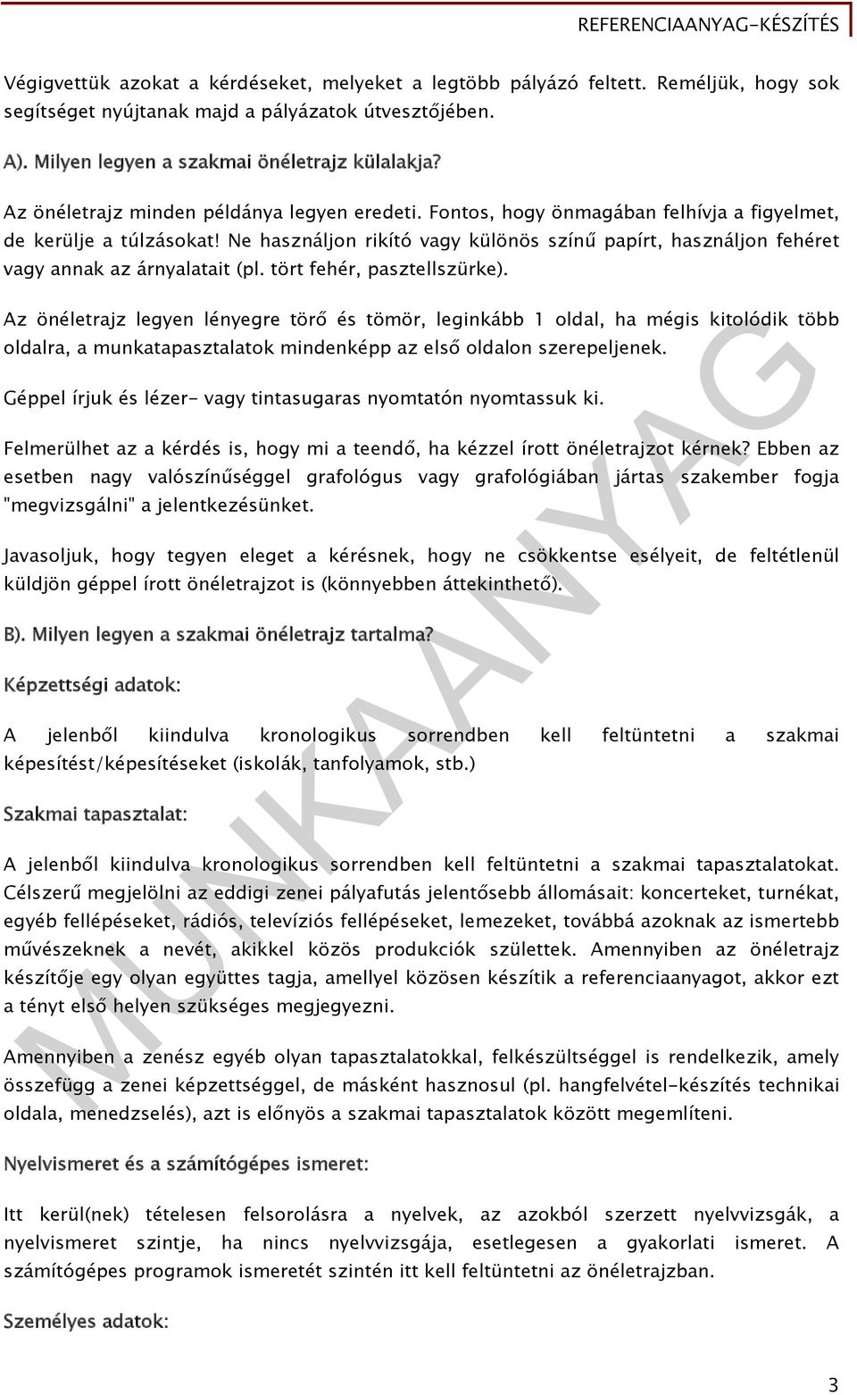 Ne használjon rikító vagy különös színű papírt, használjon fehéret vagy annak az árnyalatait (pl. tört fehér, pasztellszürke).