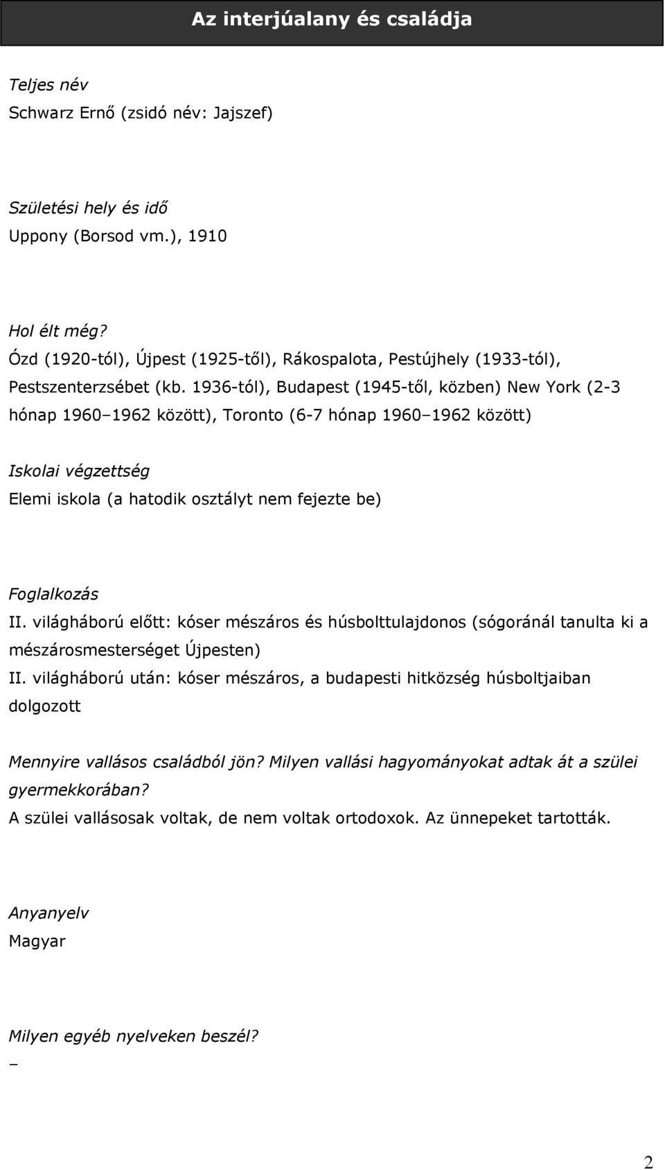 1936-tól), Budapest (1945-től, közben) New York (2-3 hónap 1960 1962 között), Toronto (6-7 hónap 1960 1962 között) Iskolai végzettség Elemi iskola (a hatodik osztályt nem fejezte be) Foglalkozás II.