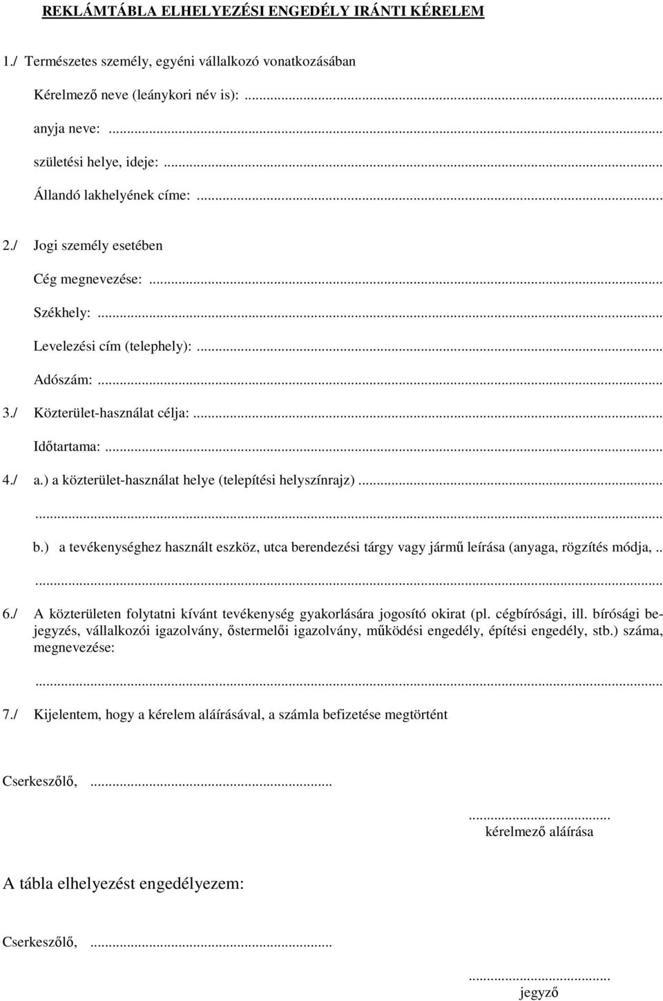 ) a közterület-használat helye (telepítési helyszínrajz)...... b.) a tevékenységhez használt eszköz, utca berendezési tárgy vagy jármű leírása (anyaga, rögzítés módja,..... 6.