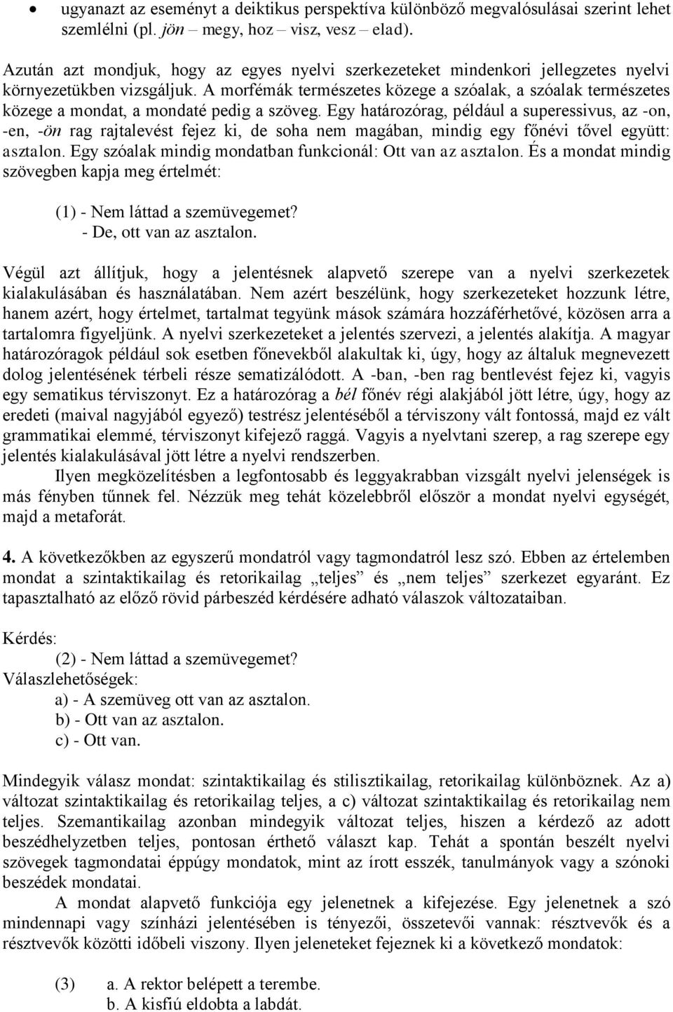 A morfémák természetes közege a szóalak, a szóalak természetes közege a mondat, a mondaté pedig a szöveg.