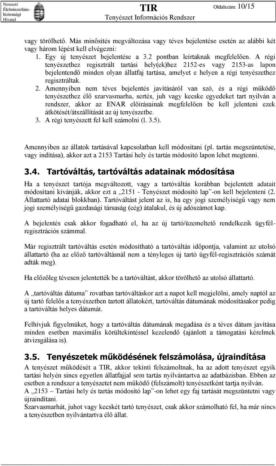 A régi tenyészethez regisztrált tartási hely(ek)hez 21