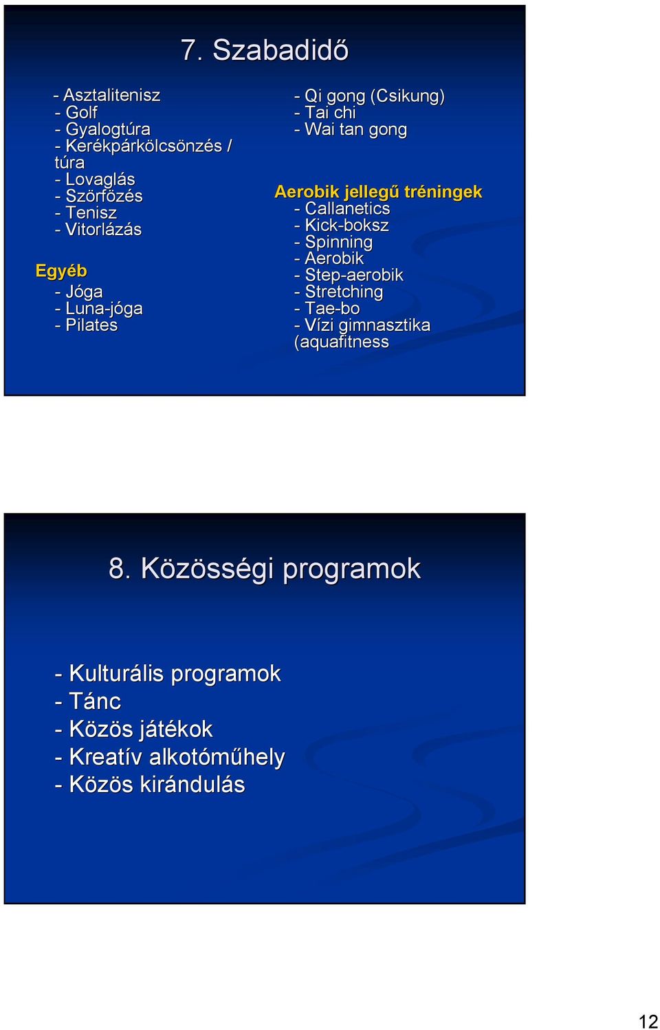 Callanetics - Kick-boksz - Spinning - Aerobik - Step-aerobik - Stretching - Tae-bo - Vízi gimnasztika (aquafitness 8.