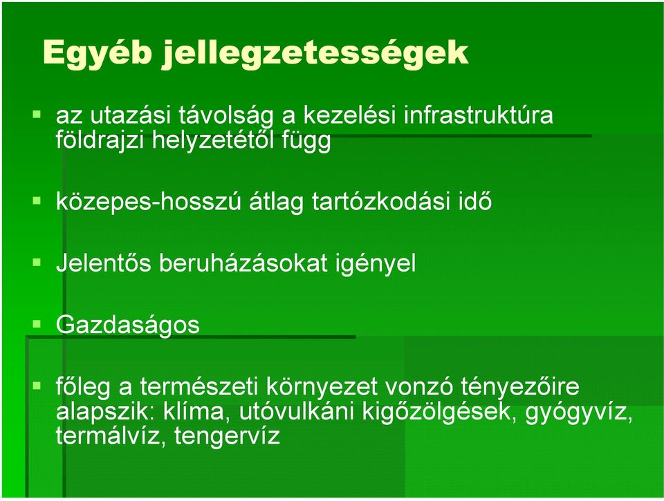 beruházásokat igényel Gazdaságos fıleg a természeti környezet vonzó