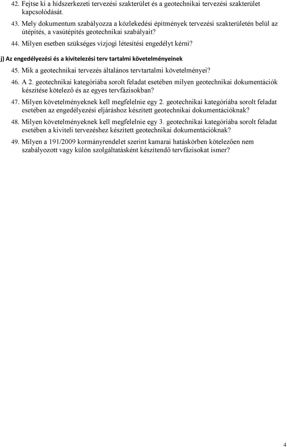 j) Az engedélyezési és kivitelezési terv trtli követelényeinek 45. Mik geotechniki tervezés áltlános tervtrtli követelényei? 46. A 2.
