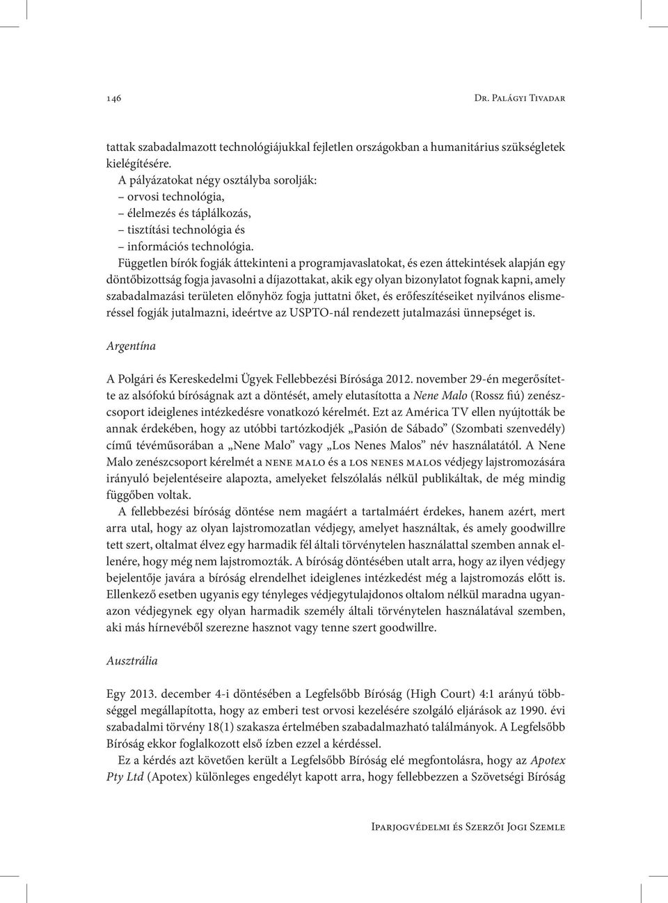Független bírók fogják áttekinteni a programjavaslatokat, és ezen áttekintések alapján egy döntőbizottság fogja javasolni a díjazottakat, akik egy olyan bizonylatot fognak kapni, amely szabadalmazási