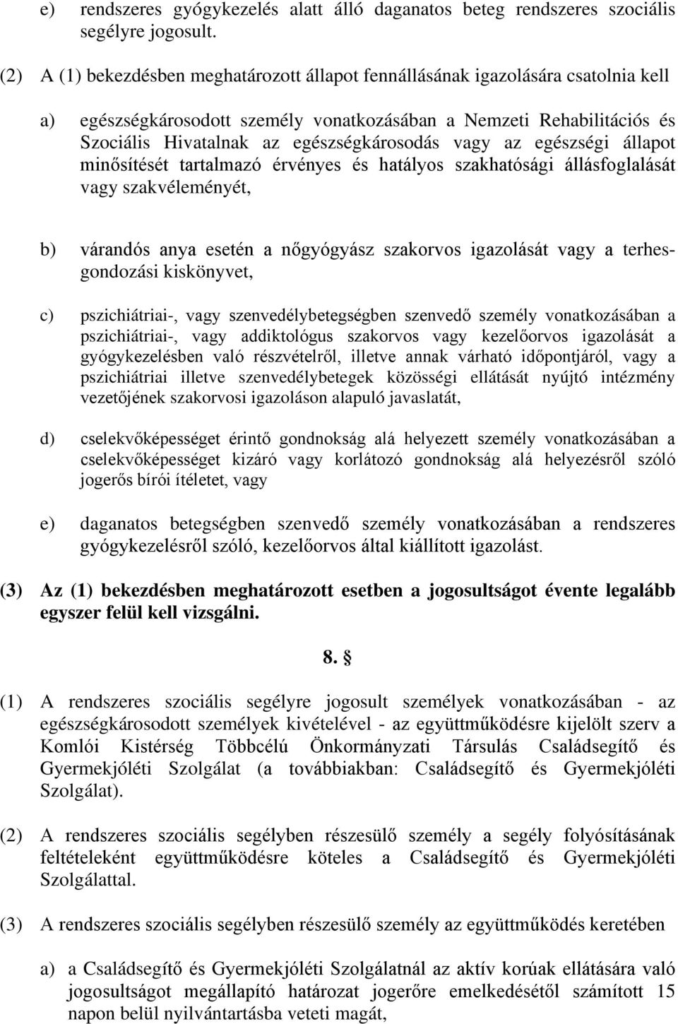 vagy az egészségi állapot minősítését tartalmazó érvényes és hatályos szakhatósági állásfoglalását vagy szakvéleményét, b) várandós anya esetén a nőgyógyász szakorvos igazolását vagy a
