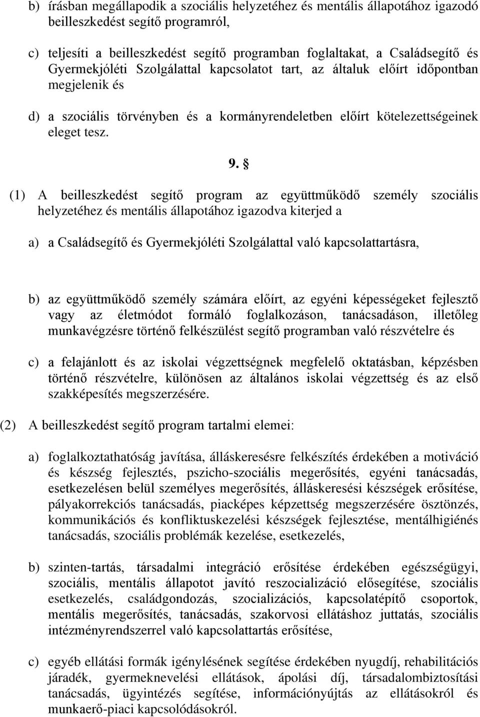 (1) A beilleszkedést segítő program az együttműködő személy szociális helyzetéhez és mentális állapotához igazodva kiterjed a a) a Családsegítő és Gyermekjóléti Szolgálattal való kapcsolattartásra,