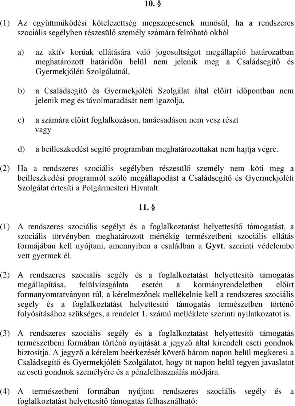 meg és távolmaradását nem igazolja, c) a számára előírt foglalkozáson, tanácsadáson nem vesz részt vagy d) a beilleszkedést segítő programban meghatározottakat nem hajtja végre.