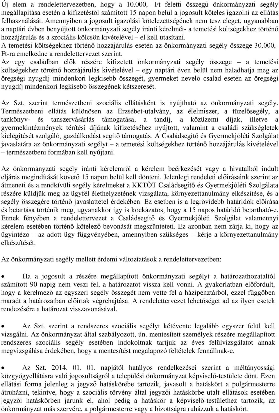 Amennyiben a jogosult igazolási kötelezettségének nem tesz eleget, ugyanabban a naptári évben benyújtott önkormányzati segély iránti kérelmét- a temetési költségekhez történő hozzájárulás és a