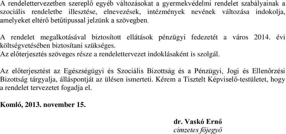 Az előterjesztés szöveges része a rendelettervezet indoklásaként is szolgál.
