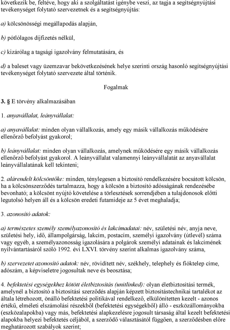 szervezete által történik. 3. E törvény alkalmazásában 1.