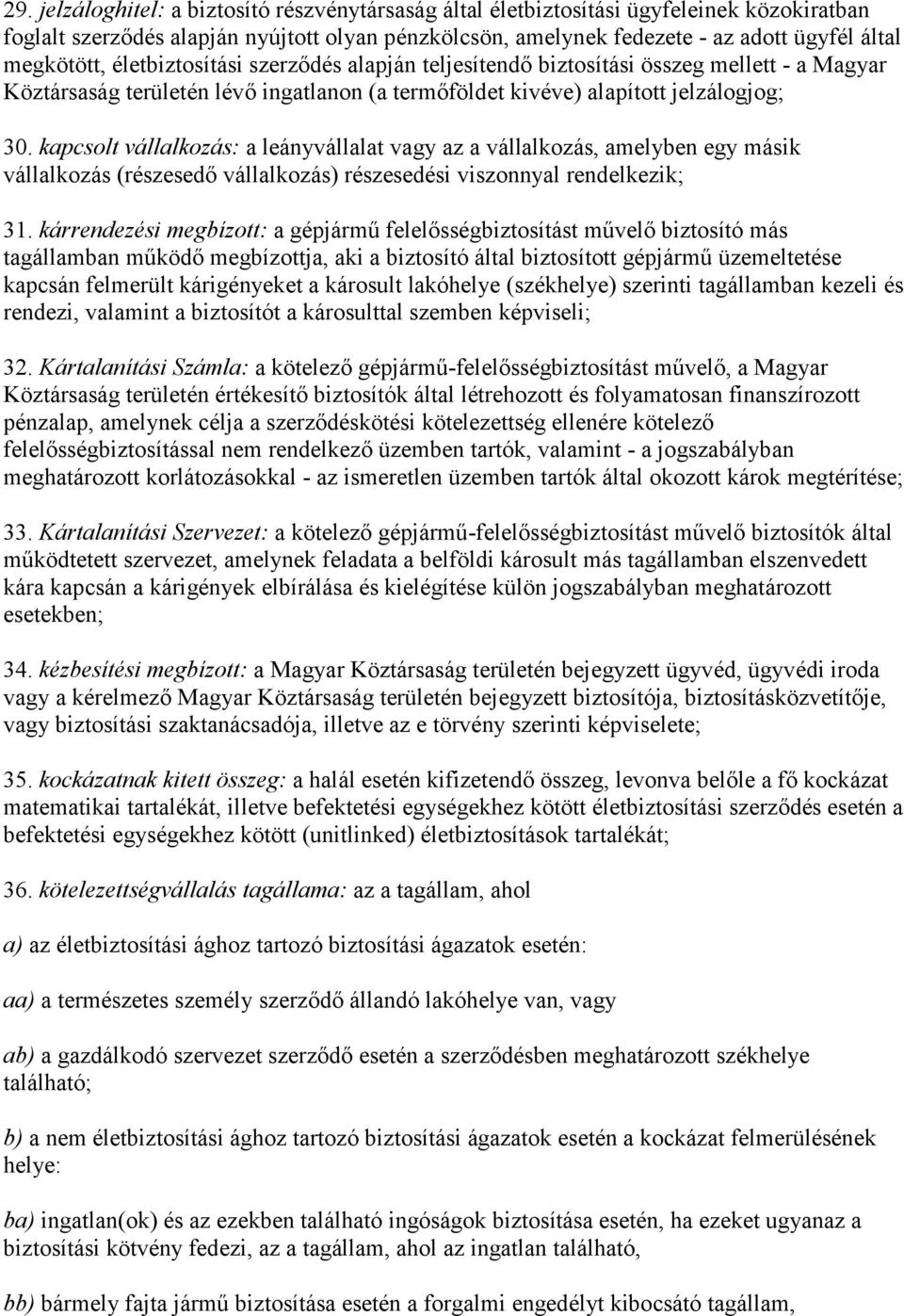 kapcsolt vállalkozás: a leányvállalat vagy az a vállalkozás, amelyben egy másik vállalkozás (részesedő vállalkozás) részesedési viszonnyal rendelkezik; 31.