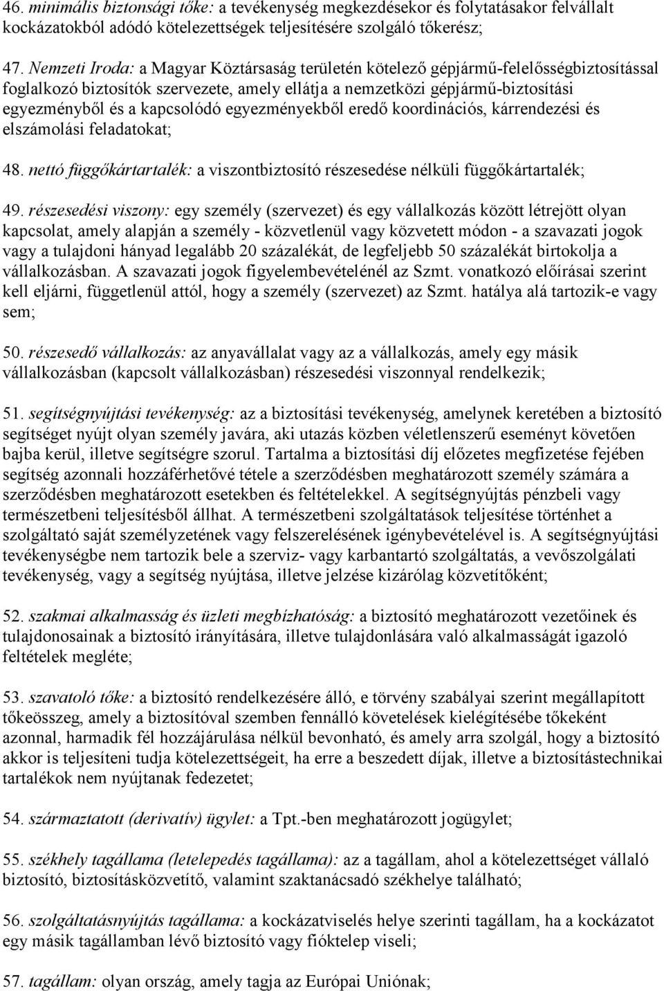 egyezményekből eredő koordinációs, kárrendezési és elszámolási feladatokat; 48. nettó függőkártartalék: a viszontbiztosító részesedése nélküli függőkártartalék; 49.