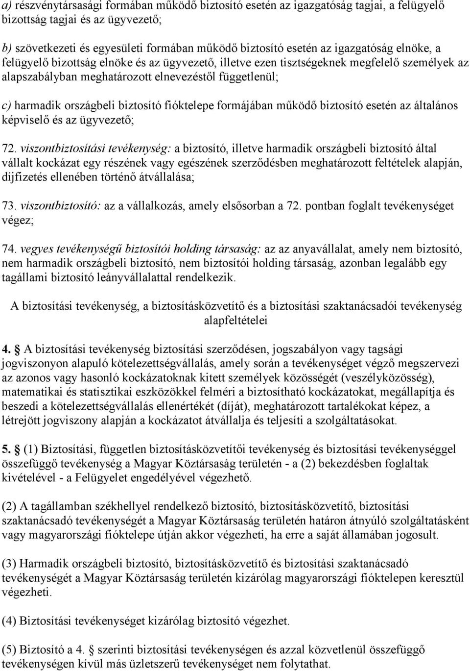 biztosító fióktelepe formájában működő biztosító esetén az általános képviselő és az ügyvezető; 72.