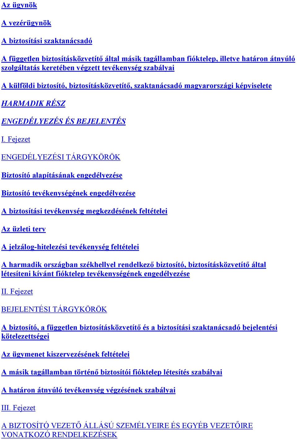 Fejezet ENGEDÉLYEZÉSI TÁRGYKÖRÖK Biztosító alapításának engedélyezése Biztosító tevékenységének engedélyezése A biztosítási tevékenység megkezdésének feltételei Az üzleti terv A jelzálog-hitelezési