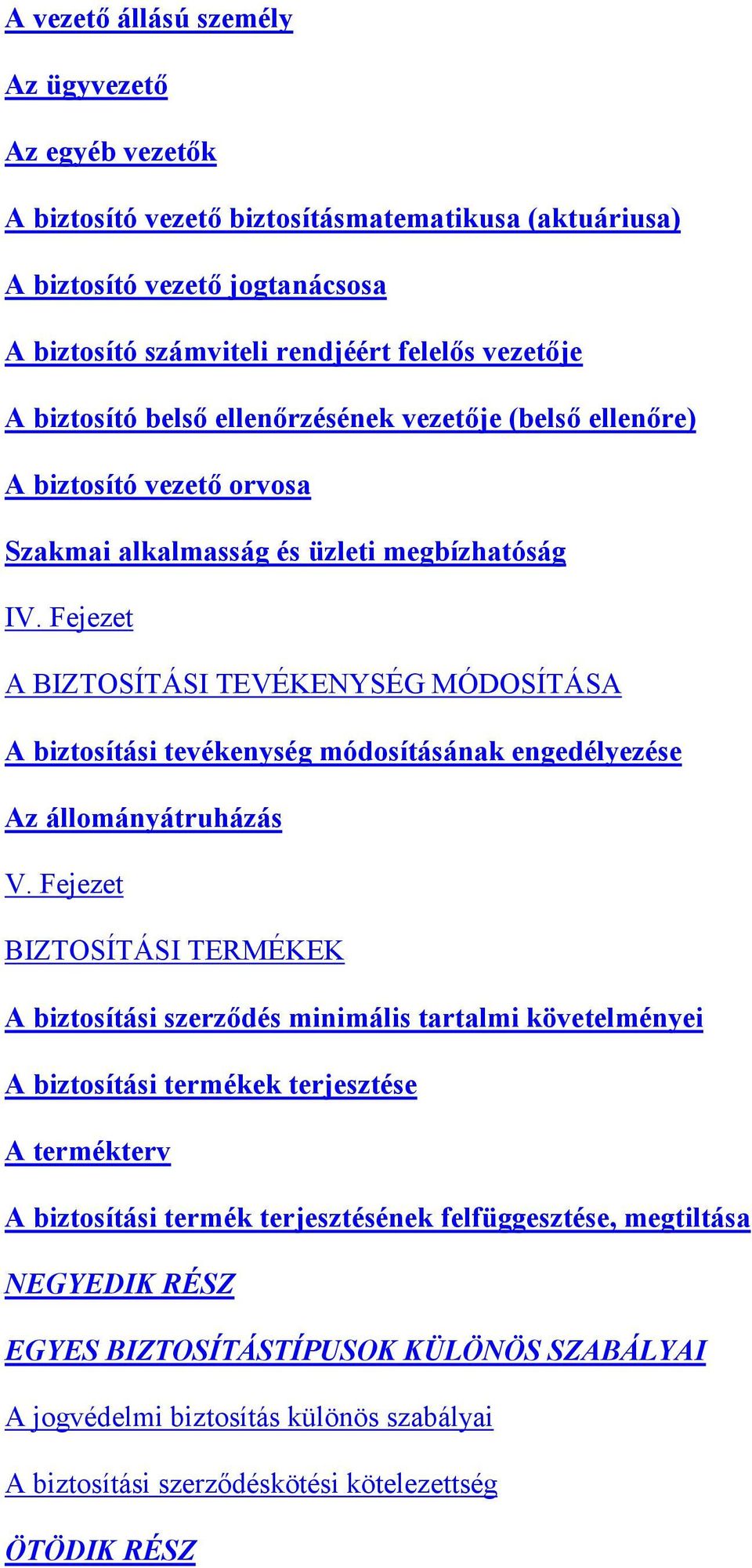 Fejezet A BIZTOSÍTÁSI TEVÉKENYSÉG MÓDOSÍTÁSA A biztosítási tevékenység módosításának engedélyezése Az állományátruházás V.