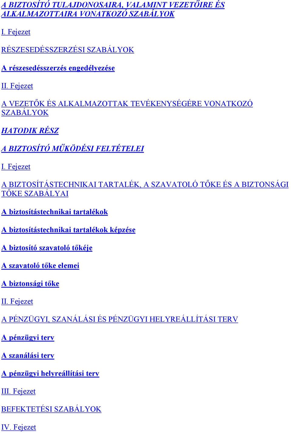 Fejezet A BIZTOSÍTÁSTECHNIKAI TARTALÉK, A SZAVATOLÓ TŐKE ÉS A BIZTONSÁGI TŐKE SZABÁLYAI A biztosítástechnikai tartalékok A biztosítástechnikai tartalékok képzése A