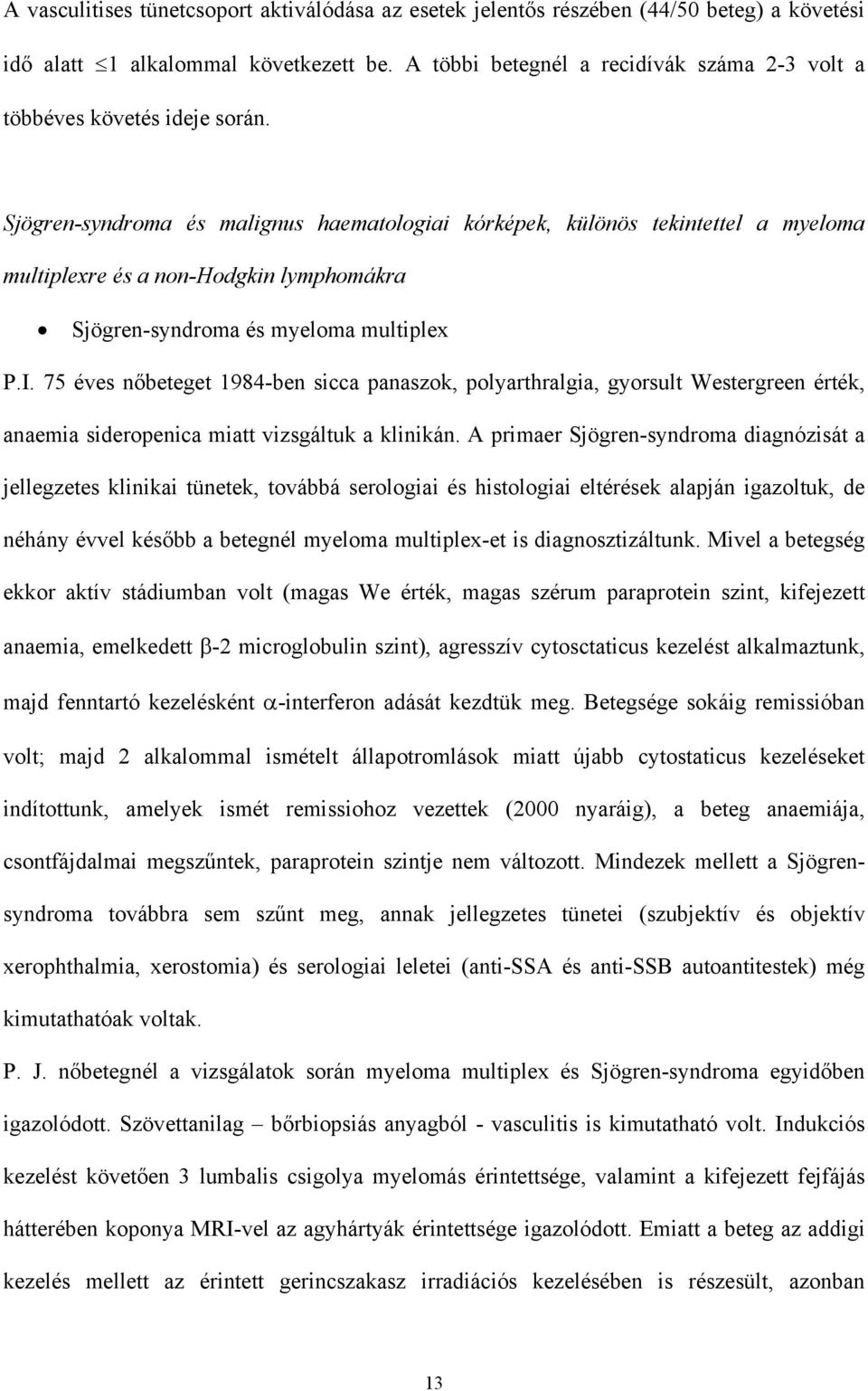 Sjögren-syndroma és malignus haematologiai kórképek, különös tekintettel a myeloma multiplexre és a non-hodgkin lymphomákra Sjögren-syndroma és myeloma multiplex P.I.