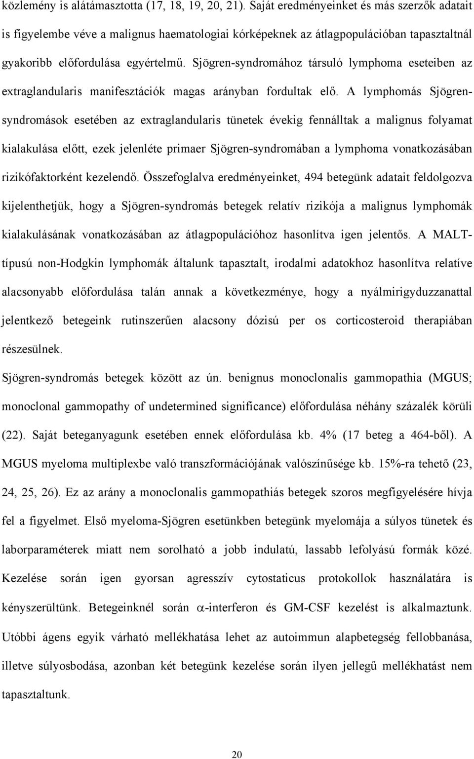 Sjögren-syndromához társuló lymphoma eseteiben az extraglandularis manifesztációk magas arányban fordultak el.