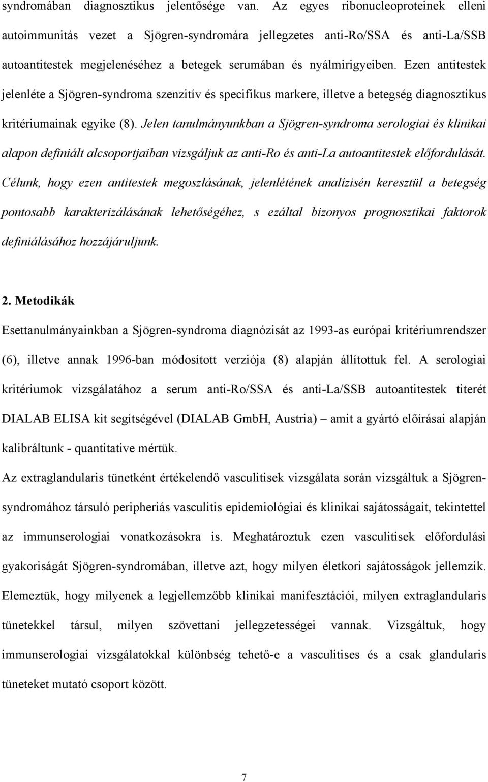 Ezen antitestek jelenléte a Sjögren-syndroma szenzitív és specifikus markere, illetve a betegség diagnosztikus kritériumainak egyike (8).
