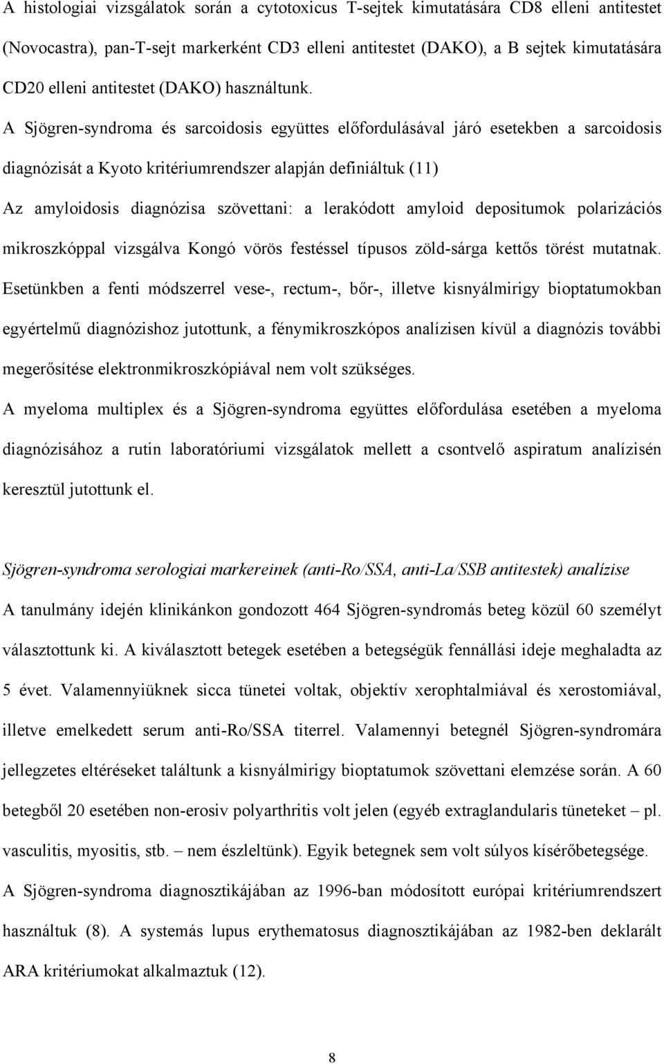 A Sjögren-syndroma és sarcoidosis együttes el fordulásával járó esetekben a sarcoidosis diagnózisát a Kyoto kritériumrendszer alapján definiáltuk (11) Az amyloidosis diagnózisa szövettani: a