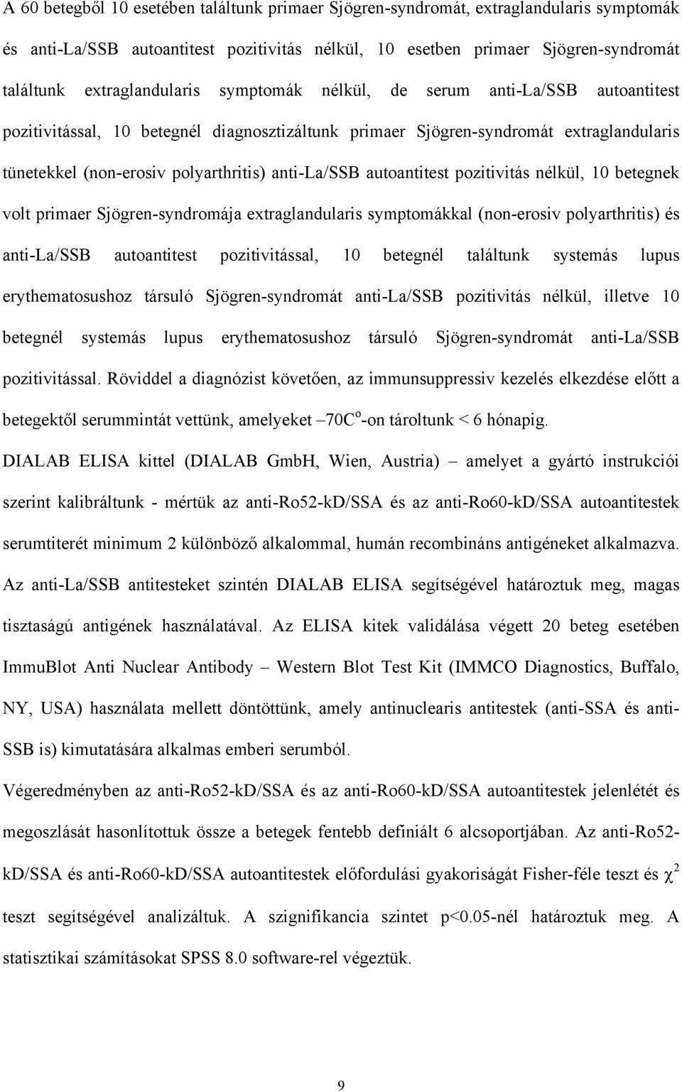 anti-la/ssb autoantitest pozitivitás nélkül, 10 betegnek volt primaer Sjögren-syndromája extraglandularis symptomákkal (non-erosiv polyarthritis) és anti-la/ssb autoantitest pozitivitással, 10