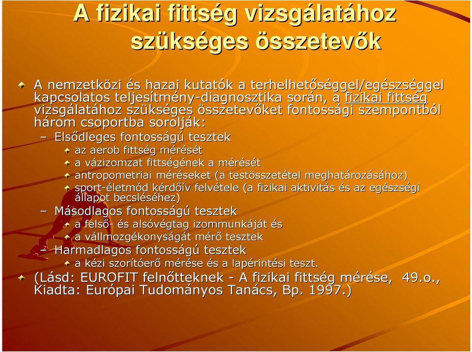 antropometriai méréseket m (a testösszet sszetétel tel meghatároz rozásához) sport-életm letmód d kérdk rdıív v felvétele (a fizikai aktivitás és s az egészs szségi állapot becsléséhez) Másodlagos