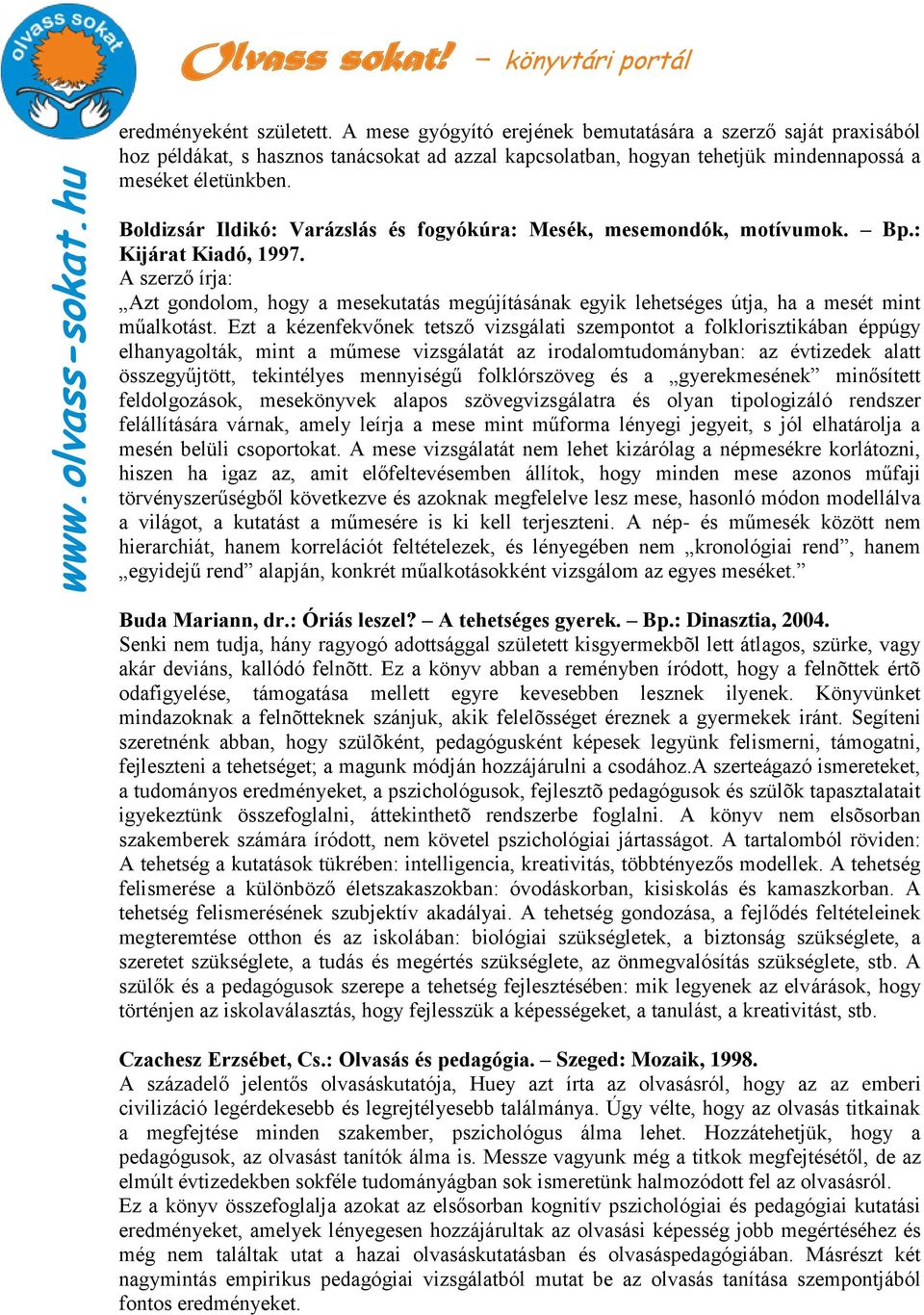 A szerző írja: Azt gondolom, hogy a mesekutatás megújításának egyik lehetséges útja, ha a mesét mint műalkotást.