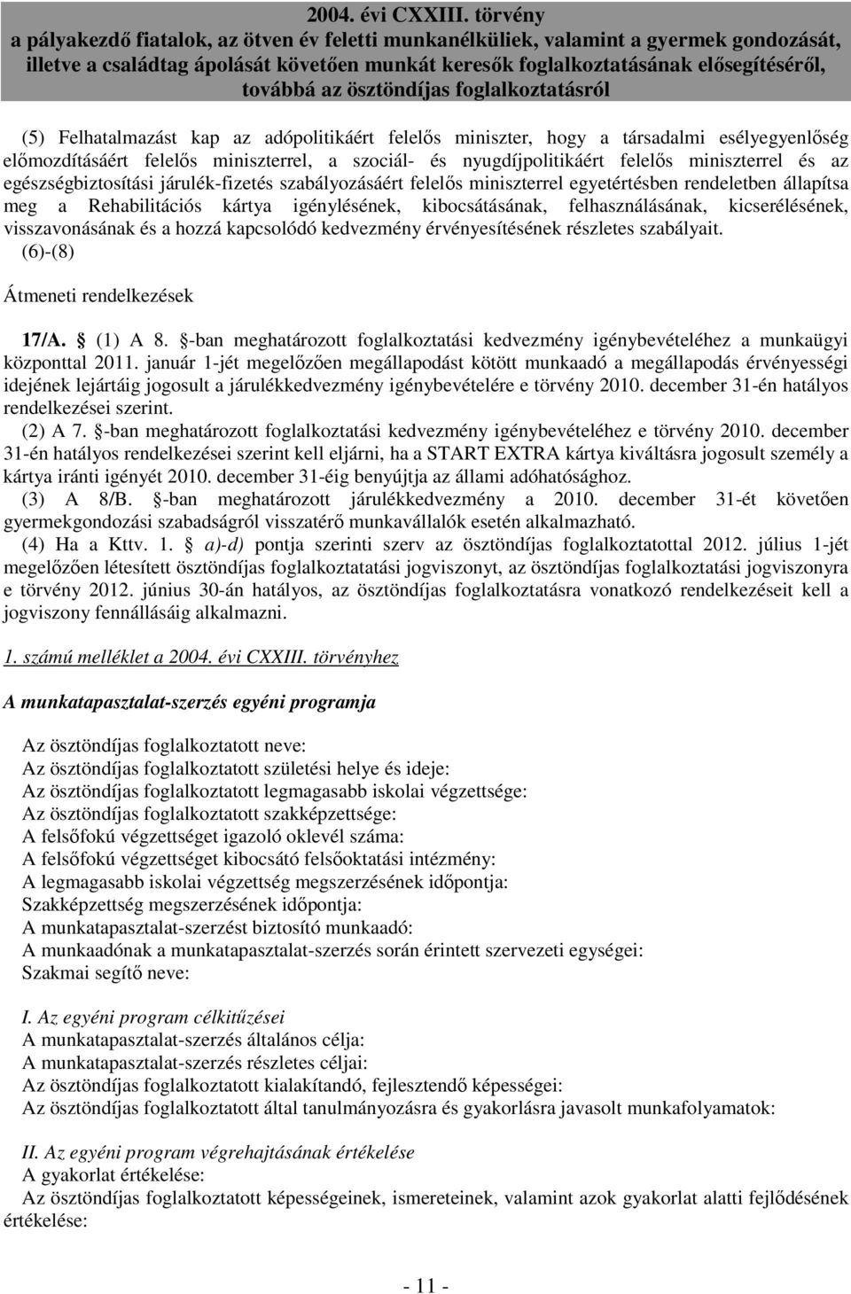 kicserélésének, visszavonásának és a hozzá kapcsolódó kedvezmény érvényesítésének részletes szabályait. (6)-(8) Átmeneti rendelkezések 17/A. (1) A 8.