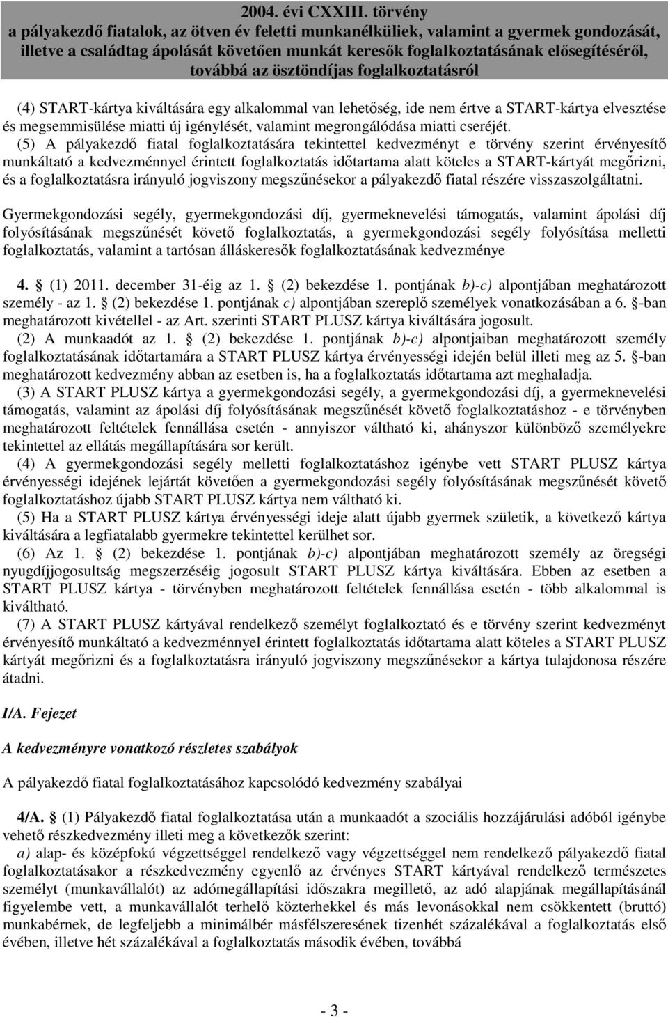 és a foglalkoztatásra irányuló jogviszony megszőnésekor a pályakezdı fiatal részére visszaszolgáltatni.