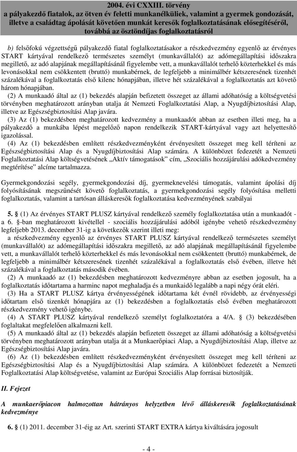 tizenhét százalékával a foglalkoztatás elsı kilenc hónapjában, illetve hét százalékával a foglalkoztatás azt követı három hónapjában.