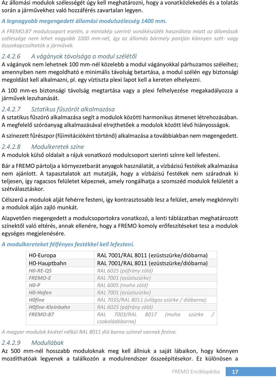A FREMO:87 modulcsoport esetén, a mintakép szerinti vonókészülék használata miatt az állomások szélessége nem lehet nagyobb 1000 mm-nél, így az állomás bármely pontján könnyen szét- vagy