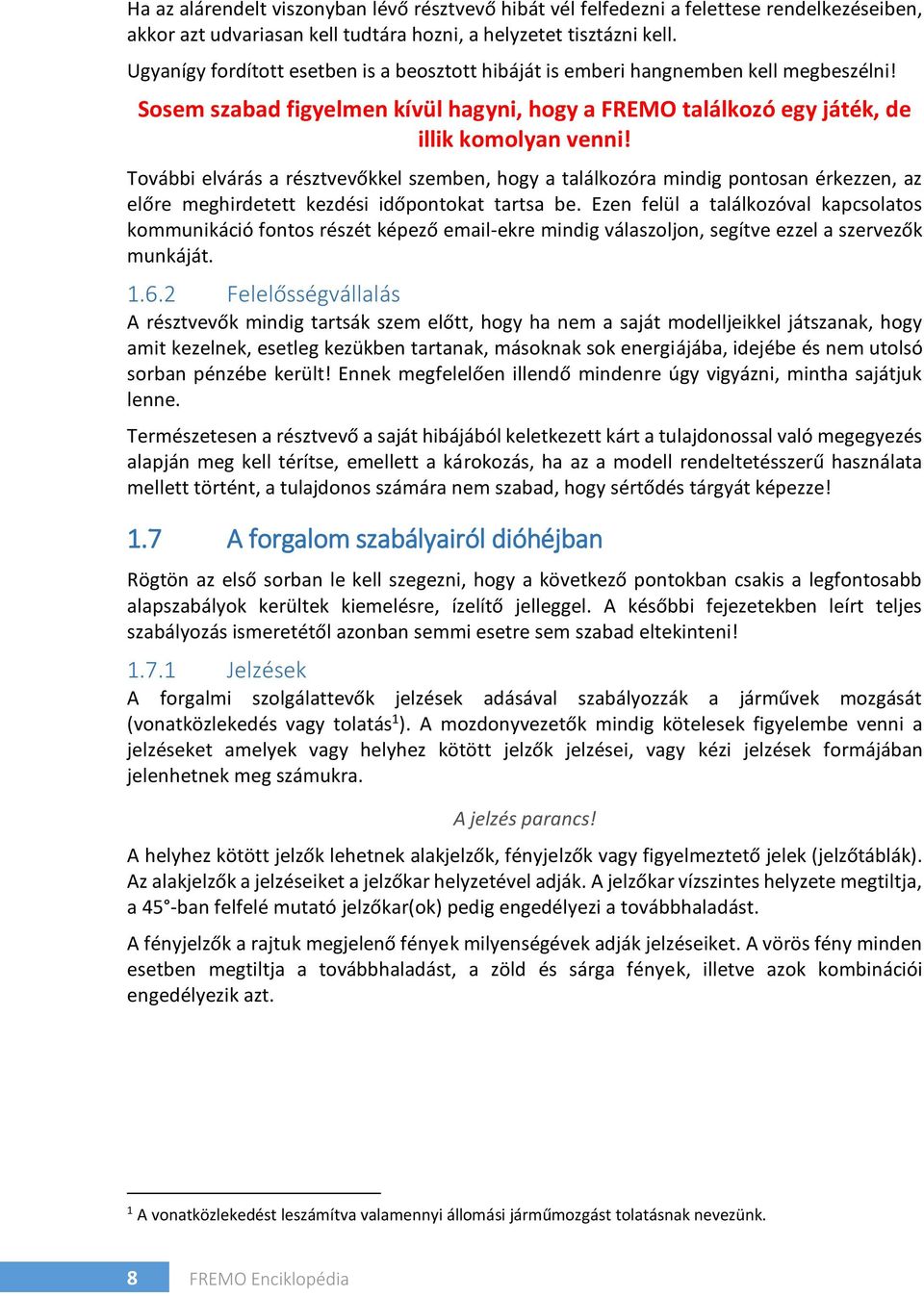 További elvárás a résztvevőkkel szemben, hogy a találkozóra mindig pontosan érkezzen, az előre meghirdetett kezdési időpontokat tartsa be.