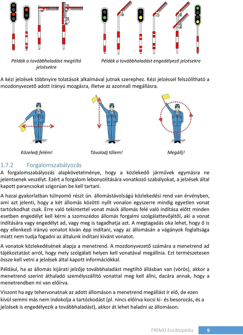 2 Forgalomszabályozás A forgalomszabályozás alapkövetelménye, hogy a közlekedő járművek egymásra ne jelentsenek veszélyt.