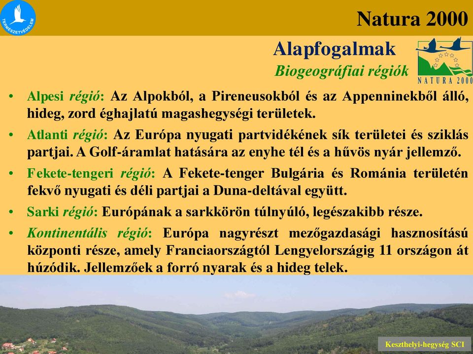 Fekete-tengeri régió: A Fekete-tenger Bulgária és Románia területén fekvő nyugati és déli partjai a Duna-deltával együtt.