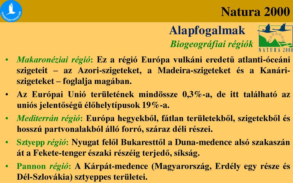 Mediterrán régió: Európa hegyekből, fátlan területekből, szigetekből és hosszú partvonalakból álló forró, száraz déli részei.