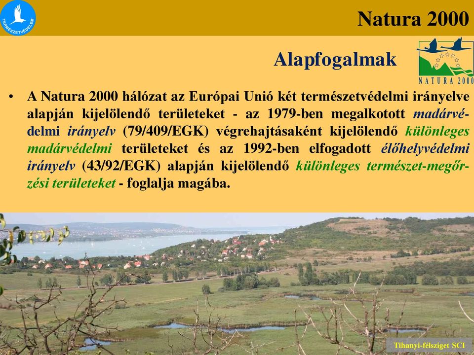 különleges madárvédelmi területeket és az 1992-ben elfogadott élőhelyvédelmi irányelv (43/92/EGK)